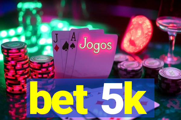 bet 5k